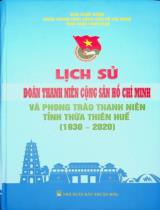 Lịch sử Đoàn Thanh niên Cộng sản Hồ Chí Minh và phong trào thanh niên tỉnh Thừa Thiên Huế (1930 - 2020) / Ban biên soạn: Nguyễn Văn Hoa chủ biên, Phan Công Tuyên, Hoàng Chí Hiếu..