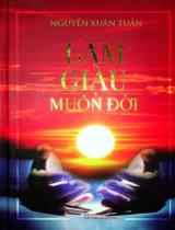 Làm giàu muôn đời / Nguyễn Xuân Tuấn . T.1