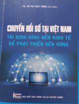 Chuyển đổi số tại Việt Nam : Tái định hình nền kinh tế để phát triển bền vững / Nhóm biên soạn: Vũ Thị Thúy Hằng chủ biên, Nguyễn Thị Vân, Nhữ Kiều Anh.