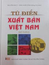 Từ điển xuất bản Việt Nam : Sơ thảo / Nhóm biên soạn: Nguyễn Như Ý, Đinh Xuân Dũng đồng chủ biên, Nguyễn Nguyên..