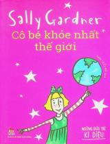 Cô bé khỏe nhất thế giới : Dành cho lứa tuổi 6+ / Sally Gardner ; Phan Triều Hải dịch