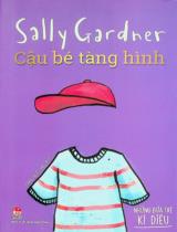 Cậu bé tàng hình : Dành cho lứa tuổi 6+ / Sally Gardner ; Phan Triều Hải dịch