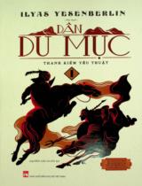 Dân du mục : Tiểu thuyết / Ilyas Yesenberlin ; Nguyễn Văn Chiến dịch . T.1 , Thanh kiếm yêu thuật