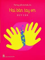 Hai bàn tay em : Thơ hay viết cho thiếu nhi / Huy Cận ; Ánh Tuyết tranh