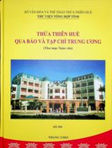 Thừa Thiên Huế qua báo và tạp chí Trung ương : Thư mục toàn văn Số 303 / Sở văn hóa và Thể thao Thừa Thiên Huế. Thư viện Tổng hợp tỉnh . Tháng 3