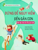 Đừng để nguy hiểm đến gần con : Giáo dục cho trẻ về sự an toàn / Yang Li Peng ; Yan Shuang hình ảnh ; Lư Diệu Huy dịch