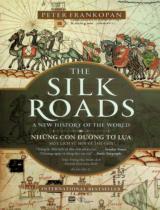 Những con đường tơ lụa : Một lịch sử mới về thế giới / Peter Frankopan ; Trần Trọng Hải Minh dịch ; Huỳnh Hoa h.đ