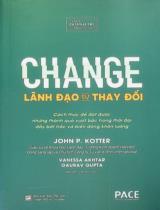 Lãnh đạo sự thay đổi : Cách thức để đạt được những thành quả vượt bậc trong thời đại đầy bất trắc và biến động khôn lường / John P. Kotter, Vanessa Akhtar, Gaurav Gupta ; Nguyễn Việt Anh dịch