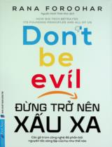 Đừng trở nên xấu xa : Các gã trùm công nghệ đã phản bội nguyên tắc sáng lập của họ như thế nào / Rana Foroohar ; Nguyễn Minh Thiên Kim dịch