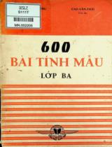 600 bài tính mẫu lớp Ba : Có đủ bài giải và đáp số. Soạn đúng chương trình mới của Bộ Quốc gia Giáo dục / Cao Văn Thái, Khổng Trọng Thu