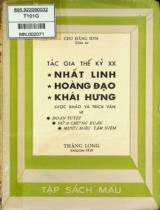 Tác gia thế kỷ XX Nhất Linh, Hoàng Đạo, KháiHưng : Lược khảo và trích văn về Đoạn tuyệt, Nữa chừng xuân, Mười điều tâm niệm (Kèm theo tài liệu về Tự lực văn đoàn) / Chu Đăng Sơn