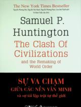 Sự va chạm giữa các nền văn minh và sự tái lập trật tự thế giới / Samuel P. Huntington ; Dịch: Nguyễn Phương Sửu... ; Võ Minh Tuấn h.đ