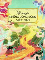 Kể chuyện những dòng sông Việt Nam : Dành cho lứa tuổi 6+ / B.s.: Mai Hương, Ngọc Tâm ; Minh hoạ: Tấn Nguyễn