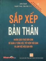 Sắp xếp bản thân : Những cách thức đơn giản để quản lý công việc, tiết kiệm thời gian và làm việc hiệu quả hơn / John Caunt ; Dịch: Huyền Trang, Bảo Hân