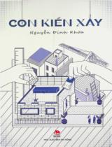 Con kiến xây : Dành cho lứa tuổi 16+ / Nguyễn Đinh Khoa