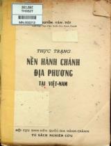 Thực trạng nền hành chánh địa phương tại Việt Nam / Nguyễn Văn Tiết