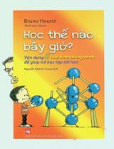 Học thế nào bây giờ? : Vận dụng 8 loại hình thông minh để giúp trẻ học tập tốt hơn / Bruno Hourst ; Minh hoạ: Jileme ; Nguyễn Khánh Trung dịch