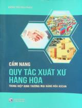 Cẩm nang Quy tắc xuất xứ hàng hoá trong Hiệp định Thương mại hàng hoá ASEAN / Đồng Thị Thu Thuỷ