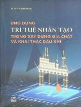 Ứng dụng trí tuệ nhân tạo trong xây dựng địa chất và khai thác dầu khí / Phạm Sơn Tùng