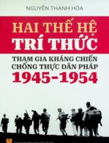 Hai thế hệ trí thức tham gia kháng chiến chống thực dân Pháp 1945 - 1954 : Sách chuyên khảo / Nguyễn Thanh Hoá