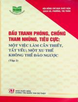 Đấu tranh phòng, chống tham nhũng, tiêu cực: Một việc làm cần thiết, tất yếu; một xu thế không thể đảo ngược . T.2