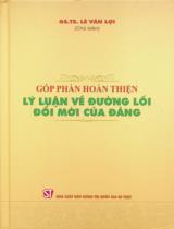 Góp phần hoàn thiện lý luận về đường lối đổi mới của Đảng / Lê Văn Lợi chủ biên