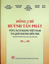 Đồng chí Huỳnh Tấn Phát với cách mạng Việt Nam và quê hương Bến Tre : Kỷ yếu Hội thảo khoa học cấp quốc gia