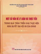 Một số vấn đề lý luận và thực tiễn trong quá trình triển khai thực hiện Nghị quyết Đại hội XIII của Đảng / Phùng Hữu Phú chủ biên