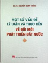 Một số vấn đề lý luận và thực tiễn về đổi mới, phát triển đất nước / Nguyễn Xuân Thắng