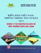 Biển, đảo Việt Nam - Những thông tin cơ bản / Nguyễn Chu Hồi . T.5 , Quản lý tài nguyên và bảo vệ môi trường biển Việt Nam