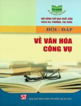 Hỏi - Đáp về văn hoá công vụ / Trần Thị Thanh Thuỷ, Đặng Khắc Ánh