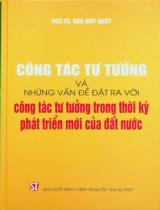 Công tác tư tưởng và những vấn đề đặt ra với công tác tư tưởng trong thời kỳ phát triển mới của đất nước / Đào Duy Quát