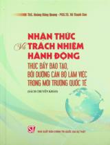 Nhận thức và trách nhiệm hành động thúc đẩy đào tạo, bồi dưỡng cán bộ làm việc trong môi trường quốc tế : Sách chuyên khảo / Hoàng Đăng Quang, Vũ Thanh Sơn