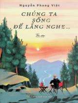 Chúng ta sống để lắng nghe... : Tản văn / Nguyễn Phong Việt