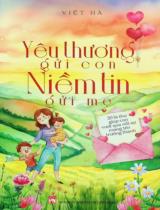 Yêu thương gửi con - Niềm tin gửi mẹ : 20 lá thư giúp con vượt qua nỗi sợ mang tên trưởng thành / Việt Hà