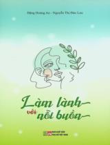 Làm lành với nỗi buồn / Đặng Hoàng An, Nguyễn Thị Đào Lưu