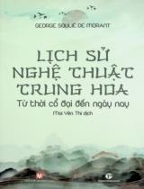 Lịch sử nghệ thuật Trung Hoa : Từ thời cổ đại đến ngày nay / George Soulié De Morant ; Mai Yên Thi dịch