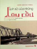 Lịch sử của những cây cầu / Henry Grattan Tyrrell ; Nguyễn Tuấn Bình dịch, s.t., minh hoạ ; Nguyễn Văn Nhậm h.đ