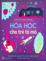 Hóa học cho trẻ tò mò : Nguyên tử, nguyên tố, phản ứng hóa học và hơn thế nữa : Dành cho lứa tuổi 10+ / Lynn Huggins-Cooper ; Alex Foster minh họa ; Bùi Phương Anh dịch