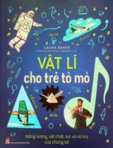 Vật lí cho trẻ tò mò : Năng lượng, vật chất, lực và vũ trụ của chúng ta! : Dành cho lứa tuổi 10+ / Laura Baker ; Minh hoạ: Alex Foster ; Hyo dịch