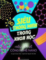 Siêu thông minh trong khoa học - Hiểu hết về công nghệ nano : Dành cho lứa tuổi 10+ / Vincent Tobin ; Nguyễn Hữu Nhã dịch