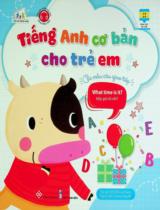 Tiếng Anh cơ bản cho trẻ em - Các mẫu câu giao tiếp : What time is ít? - Mấy giờ rồi nhỉ? : Dành cho trẻ từ 3-9 tuổi / MIS Editorial Team ; Dương Nguyễn dịch