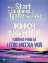 Khởi nghiệp không phải là ước mơ xa vời : 3 nguyên lý để khởi nghiệp bằng hiểu biết và đam mê / Ernesto Sirolli ; Nguyễn Tư Thắng dịch