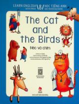 Học tiếng Anh qua truyện ngụ ngôn : Dành cho lứa tuổi thiếu nhi / Lời: Si Keda ; Tranh: Chi Wei Yeh ; Nguyễn Thu Hằng dịch ; Ngô Hà Thu h.đ . T.8 , Mèo và chim = The cat and the birds