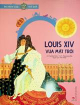 Louis XIV - Vua Mặt Trời : Truyện tranh : Dành cho lứa tuổi thiếu nhi / Lời: Sunhee Kim ; Tranh: Hyeyoung Bae ; Thu Thuỷ dịch