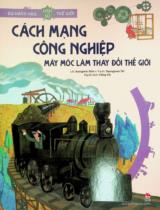 Cách mạng công nghiệp - Máy móc làm thay đổi thế giới : Truyện tranh : Dành cho lứa tuổi thiếu nhi / Lời: Jeongmin Shin ; Tranh: Seungman Oh ; Hồng Hà dịch