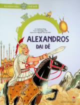 Alexandros Đại đế : Truyện tranh : Dành cho lứa tuổi thiếu nhi / Lời: Jaehong Yang ; Tranh: Hyoungjun Kim ; Nguyễn Thị Lan Anh dịch