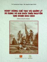 Hoạt động chế tạo và quản lý sử dụng vũ khí dưới triều Nguyễn giai đoạn 1802 - 1883 : Sách chuyên khảo / Trương Anh Thuận, Nguyễn Ngọc Đoàn