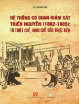 Hệ thống cơ quan giám sát triều Nguyễn (1802-1885): Từ thiết chế, định chế đến thực tiễn / Ngô Đức Lập