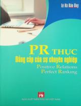 PR thực - Đẳng cấp của sự chuyên nghiệp : Positive relations - Perfect ranking / Lê Hà Bảo Duy